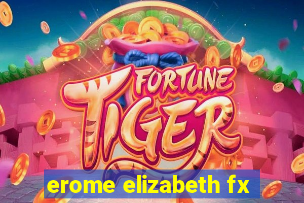 erome elizabeth fx